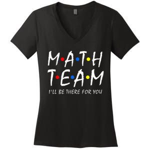 Math Team i'll be there for you Math Teacher Math squad Women's V-Neck T-Shirt