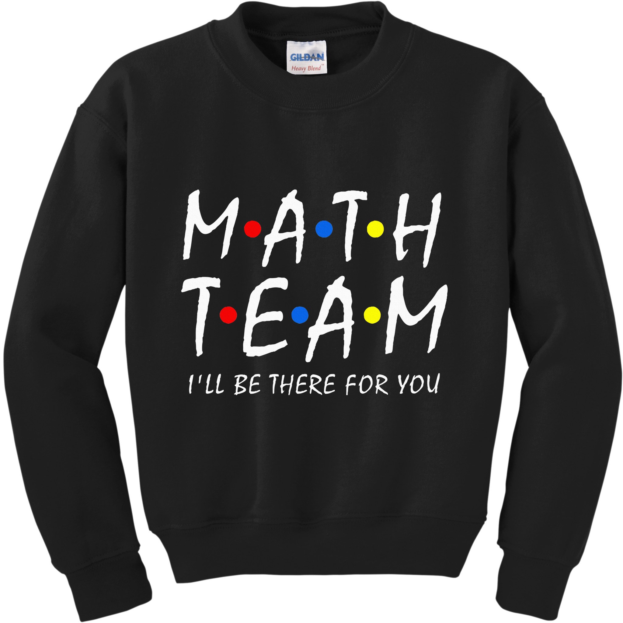 Math Team i'll be there for you Math Teacher Math squad Kids Sweatshirt