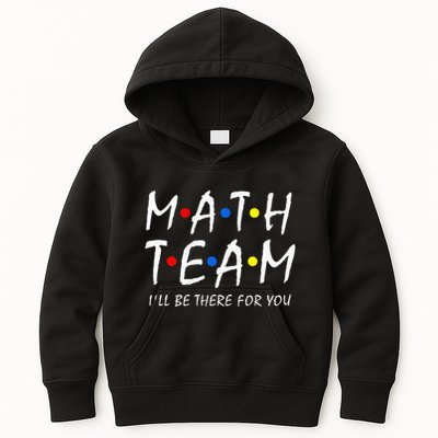 Math Team i'll be there for you Math Teacher Math squad Kids Hoodie
