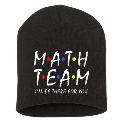 Math Team i'll be there for you Math Teacher Math squad Short Acrylic Beanie