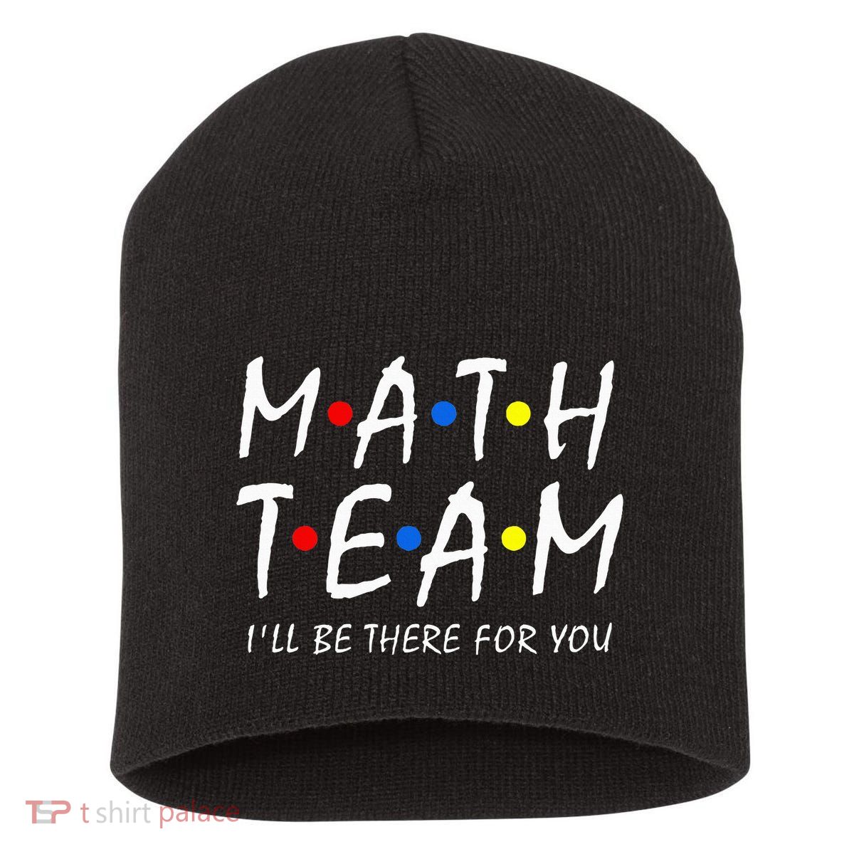Math Team i'll be there for you Math Teacher Math squad Short Acrylic Beanie