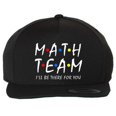 Math Team i'll be there for you Math Teacher Math squad Wool Snapback Cap