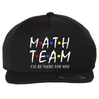 Math Team i'll be there for you Math Teacher Math squad Wool Snapback Cap