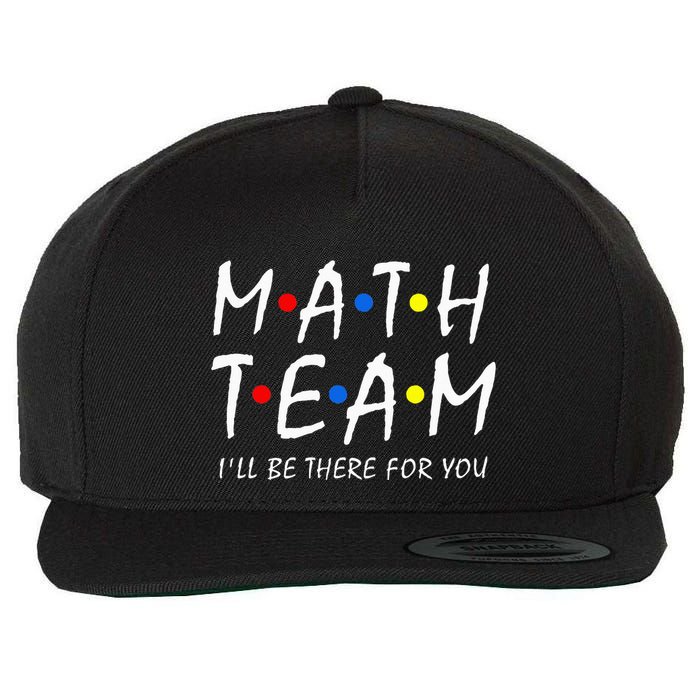 Math Team i'll be there for you Math Teacher Math squad Wool Snapback Cap