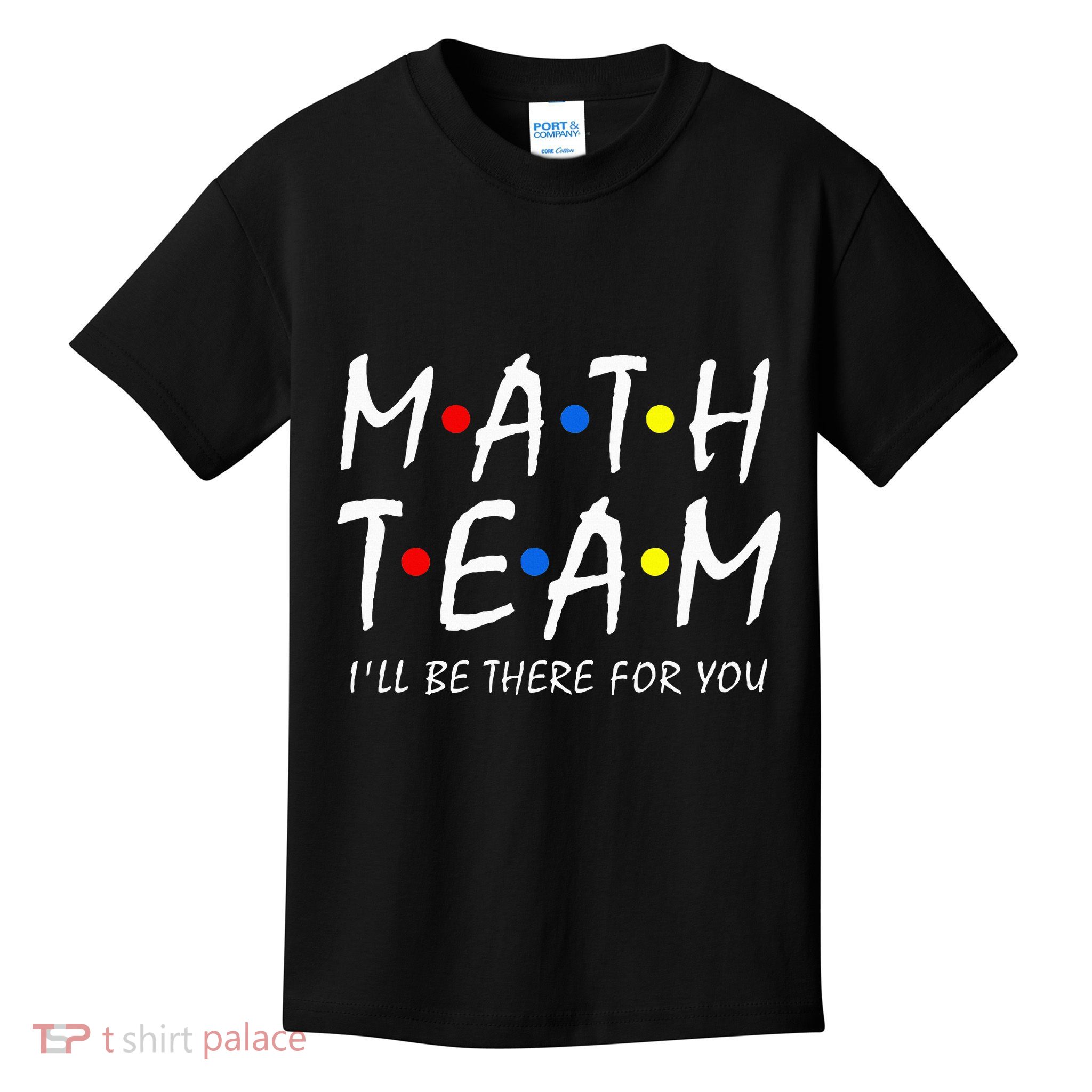 Math Team i'll be there for you Math Teacher Math squad Kids T-Shirt