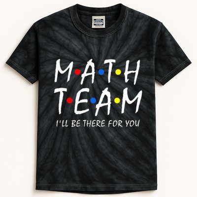 Math Team i'll be there for you Math Teacher Math squad Kids Tie-Dye T-Shirt