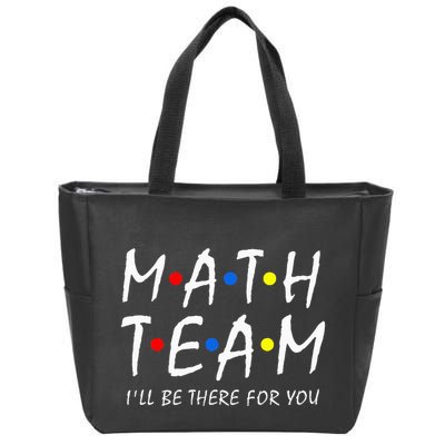Math Team i'll be there for you Math Teacher Math squad Zip Tote Bag
