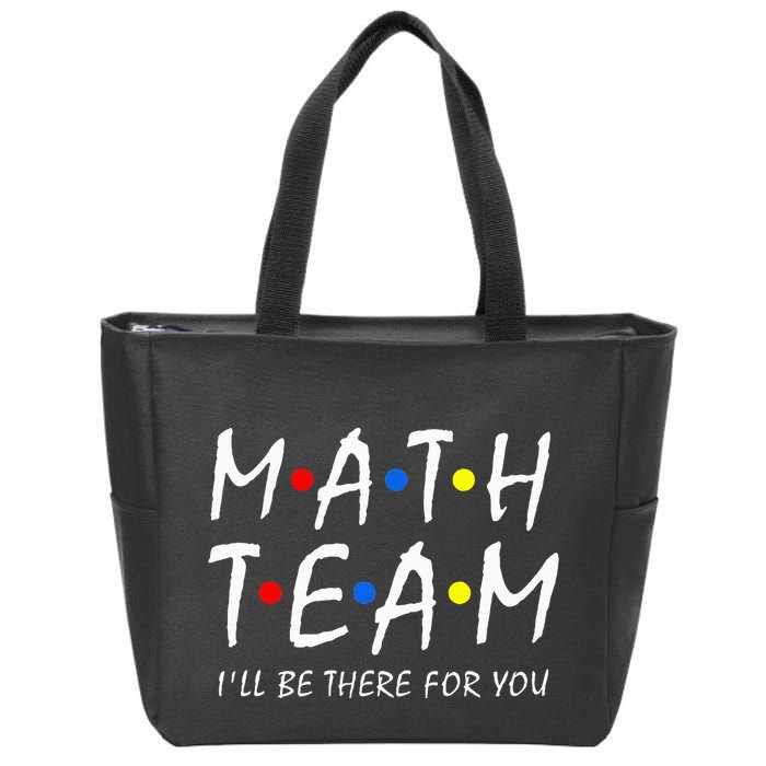 Math Team i'll be there for you Math Teacher Math squad Zip Tote Bag