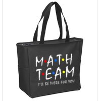 Math Team i'll be there for you Math Teacher Math squad Zip Tote Bag