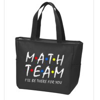 Math Team i'll be there for you Math Teacher Math squad Zip Tote Bag