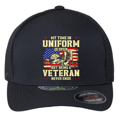 My Time In Uniform Is Over But Being A Veteran Never Ends Flexfit Unipanel Trucker Cap