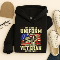 My Time In Uniform Is Over But Being A Veteran Never Ends Hoodie