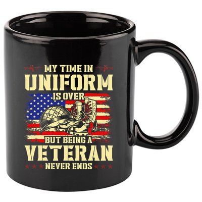 My Time In Uniform Is Over But Being A Veteran Never Ends 11oz C Handle Ceramic Mug