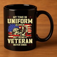 My Time In Uniform Is Over But Being A Veteran Never Ends 11oz C Handle Ceramic Mug