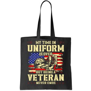 My Time In Uniform Is Over But Being A Veteran Never Ends Tote Bag