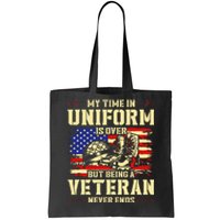 My Time In Uniform Is Over But Being A Veteran Never Ends Tote Bag