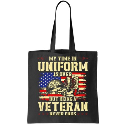 My Time In Uniform Is Over But Being A Veteran Never Ends Tote Bag