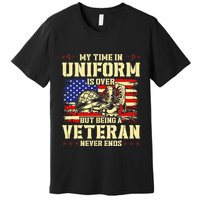 My Time In Uniform Is Over But Being A Veteran Never Ends Premium T-Shirt