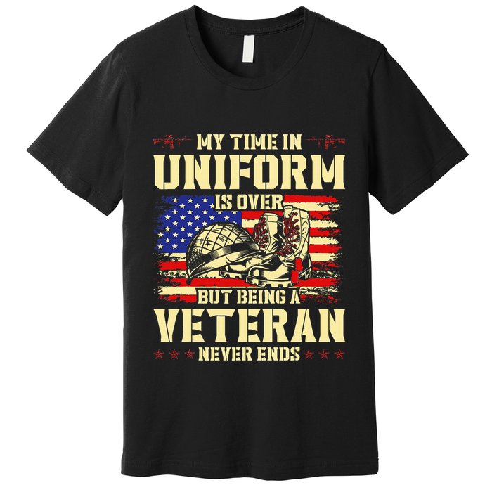 My Time In Uniform Is Over But Being A Veteran Never Ends Premium T-Shirt