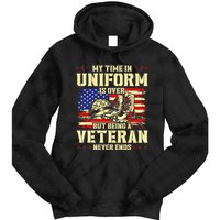 My Time In Uniform Is Over But Being A Veteran Never Ends Tie Dye Hoodie