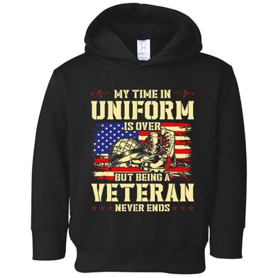My Time In Uniform Is Over But Being A Veteran Never Ends Toddler Hoodie