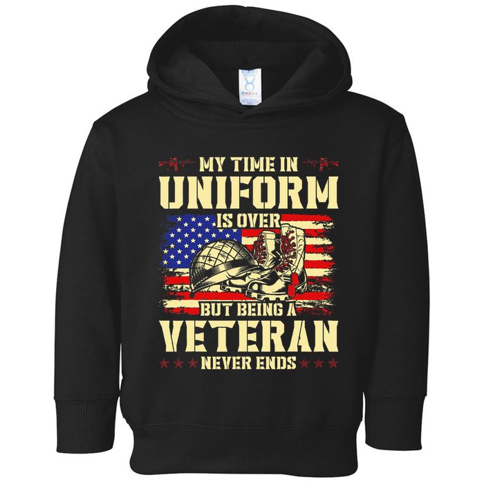 My Time In Uniform Is Over But Being A Veteran Never Ends Toddler Hoodie