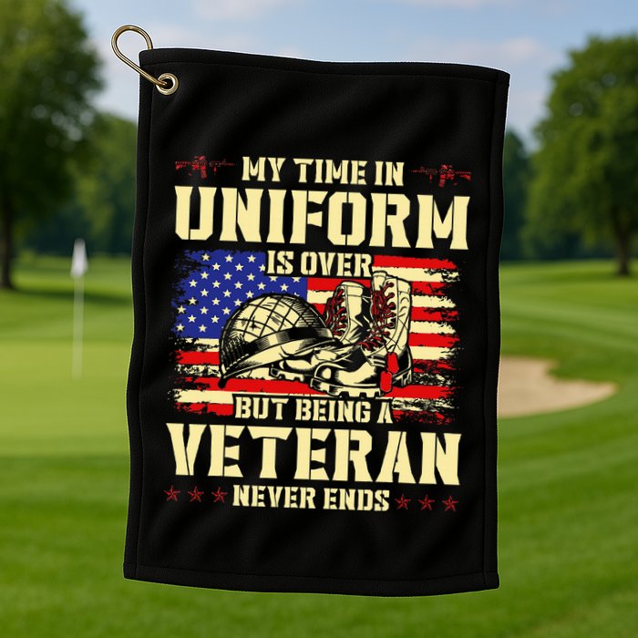 My Time In Uniform Is Over But Being A Veteran Never Ends Golf Towel