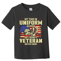 My Time In Uniform Is Over But Being A Veteran Never Ends Toddler T-Shirt