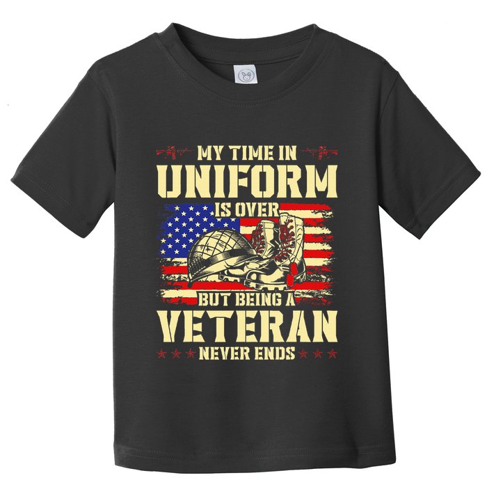 My Time In Uniform Is Over But Being A Veteran Never Ends Toddler T-Shirt