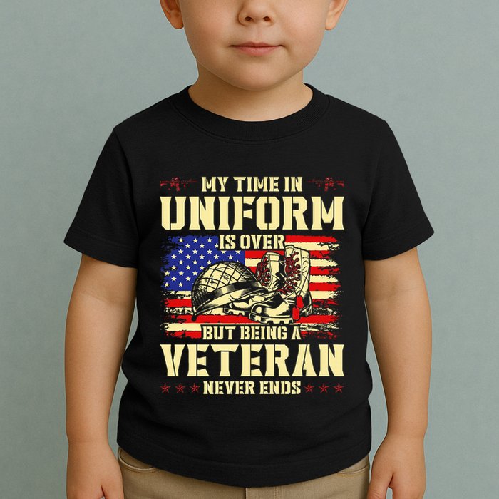 My Time In Uniform Is Over But Being A Veteran Never Ends Toddler T-Shirt