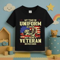 My Time In Uniform Is Over But Being A Veteran Never Ends Toddler T-Shirt