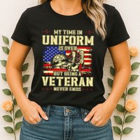 My Time In Uniform Is Over But Being A Veteran Never Ends Womens T-Shirt