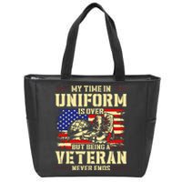 My Time In Uniform Is Over But Being A Veteran Never Ends Zip Tote Bag