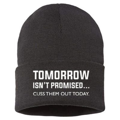 Men Tomorrow Isnt Promised Cuss Them Out Today Sustainable Knit Beanie