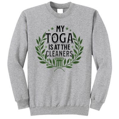 My Toga Is At The Cleaners Funny Toga Party Tall Sweatshirt