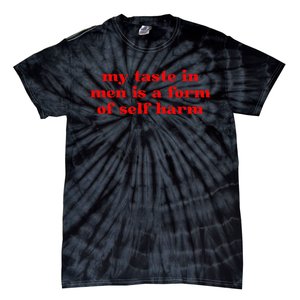 My Taste In Is A Form Of Self Harm Tie-Dye T-Shirt