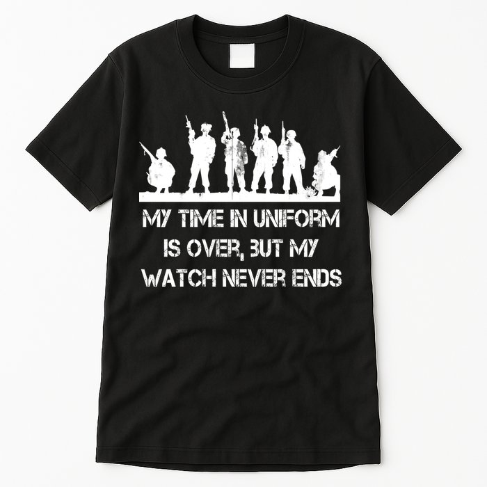 My Time In Uniform Is Over But My Watch Never Ends Army Tall T-Shirt