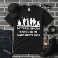 My Time In Uniform Is Over But My Watch Never Ends Army Tall T-Shirt