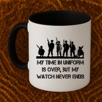 My Time In Uniform Is Over But My Watch Never Ends Army Mug