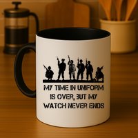 My Time In Uniform Is Over But My Watch Never Ends Army Mug