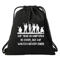 My Time In Uniform Is Over But My Watch Never Ends Army Drawstring Bag