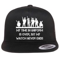 My Time In Uniform Is Over But My Watch Never Ends Army Flatbill Hat