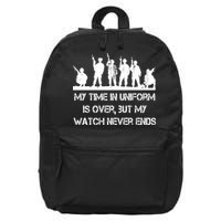 My Time In Uniform Is Over But My Watch Never Ends Army 16 in Basic Backpack
