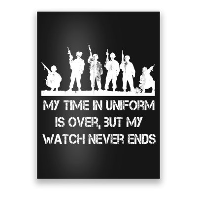 My Time In Uniform Is Over But My Watch Never Ends Army Poster