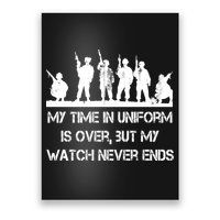 My Time In Uniform Is Over But My Watch Never Ends Army Poster