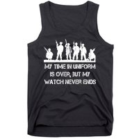 My Time In Uniform Is Over But My Watch Never Ends Army Tank Top