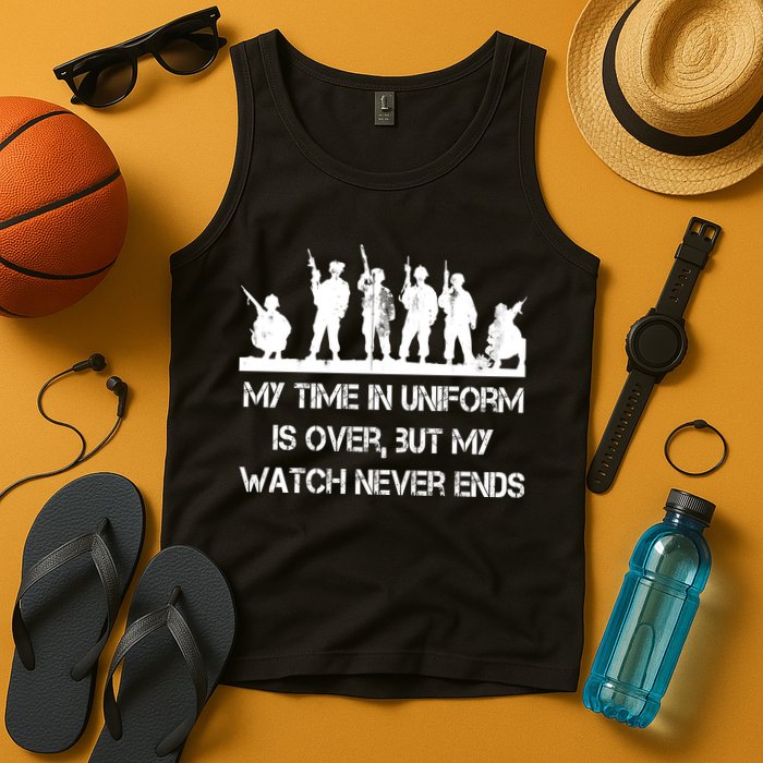 My Time In Uniform Is Over But My Watch Never Ends Army Tank Top