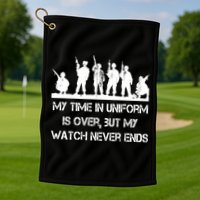 My Time In Uniform Is Over But My Watch Never Ends Army Golf Towel