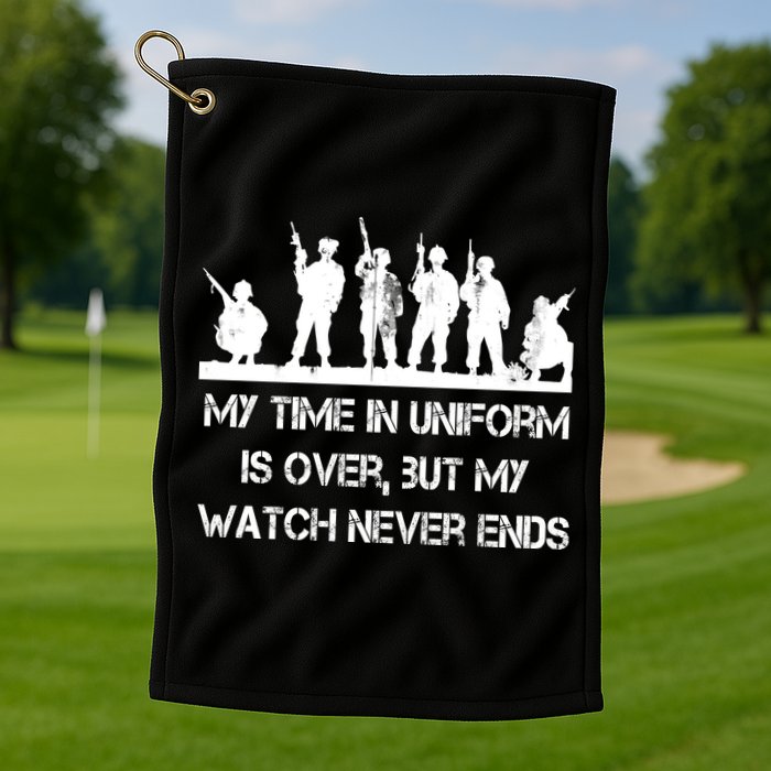 My Time In Uniform Is Over But My Watch Never Ends Army Golf Towel