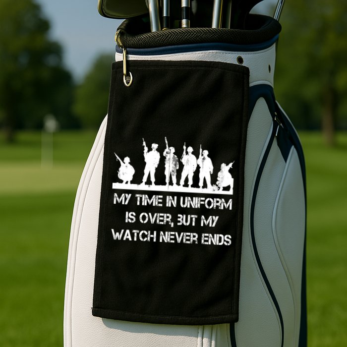 My Time In Uniform Is Over But My Watch Never Ends Army Golf Towel